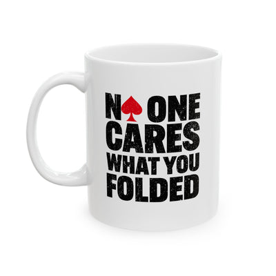 Personalized No One Cares What You Folded Ceramic Mug 11 oz White