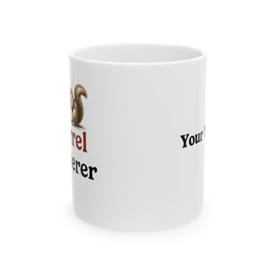 Personalized The Squirrel Whisperer Ceramic Mug 11oz White