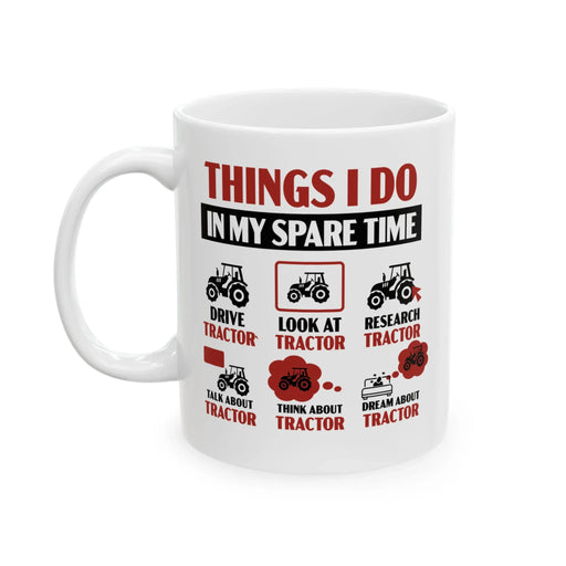 Personalized Things I Do In My Spare Time Tractor Customized Ceramic Mug 11 oz White - Panvola