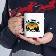 Personalized I’d Rather Be Disc Golfing Ceramic Mug 11 oz White - Panvola