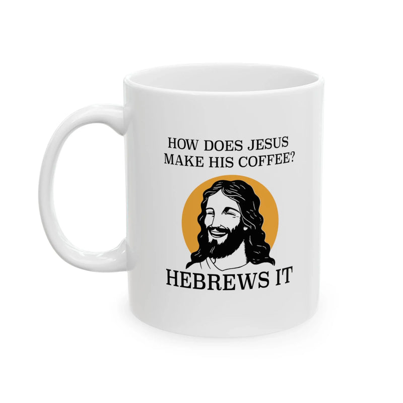 Personalized How Does Jesus Make His Coffee. Hebrews it Ceramic Mug 11 oz White - Panvola