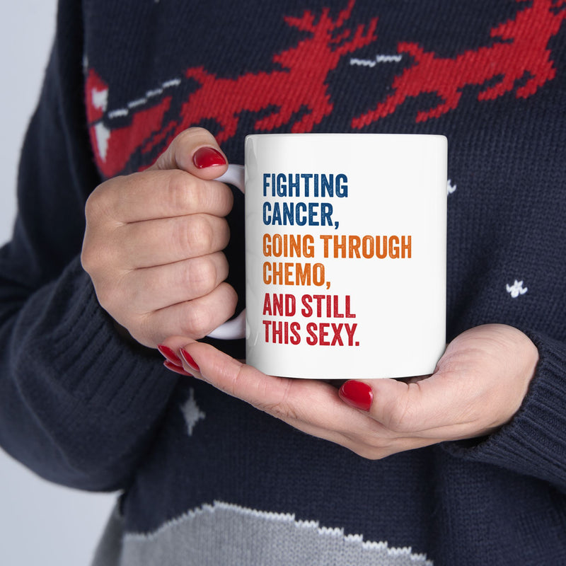 Personalized Fighting Cancer Going Through Chemo And Still This Sexy Ceramic Mug 11 oz White.
