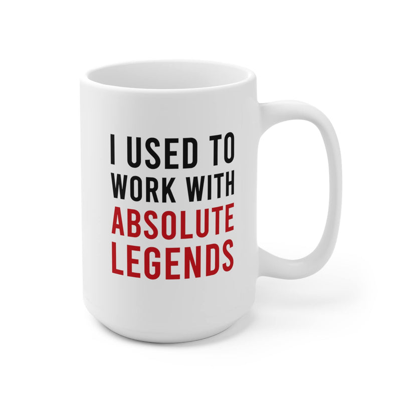 I Used To Work With Absolute Legend Coffee Mug 15 oz
