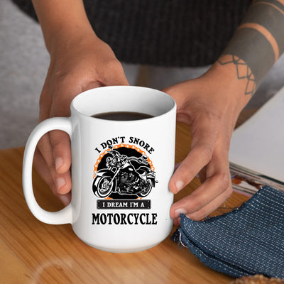 I Don't Snore I Dream I'm A Motorcycle Biker Coffee Mug 15 oz