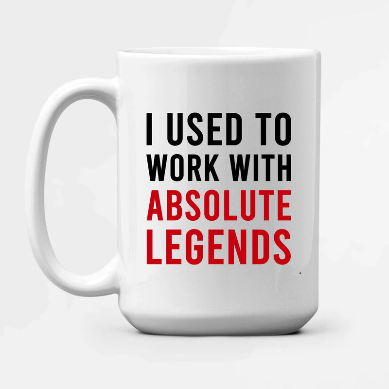I Used To Work With Absolute Legend Coffee Mug 15 oz