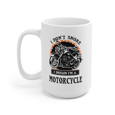 I Don't Snore I Dream I'm A Motorcycle Biker Coffee Mug 15 oz