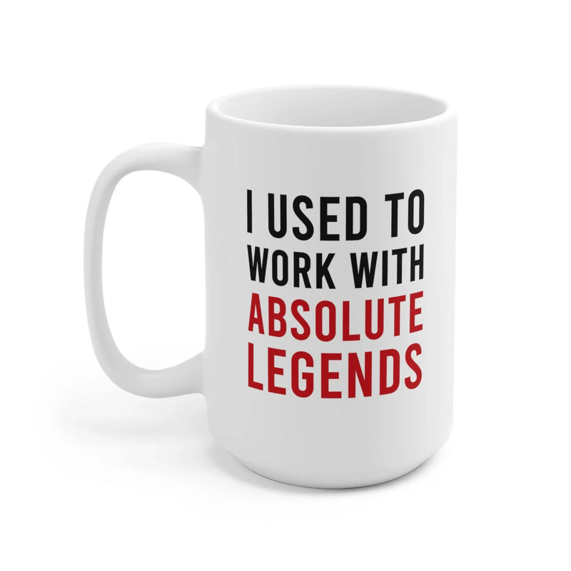 I Used To Work With Absolute Legend Coffee Mug 15 oz - Panvola