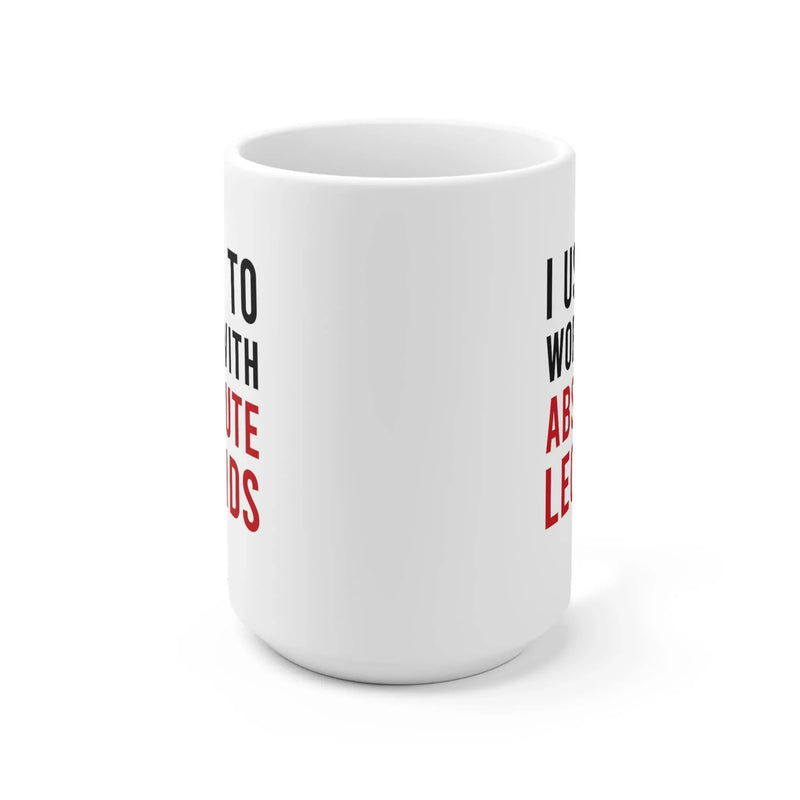 I Used To Work With Absolute Legend Coffee Mug 15 oz - Panvola