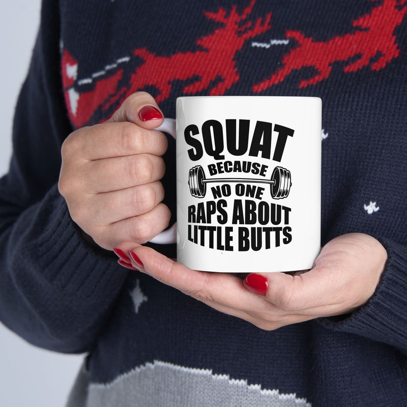 Personalized Squat Because No One Raps About Little Butts Customized Ceramic Mug 11 oz White.