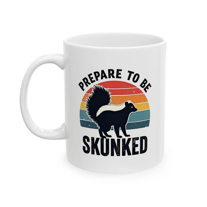 Personalized Prepare To Be Skunked Customized Ceramic Mug 11 oz White - Panvola