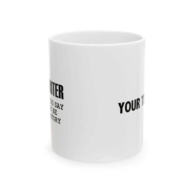 Personalized I’m A Writer Anything May Be Used in a Story Customized Ceramic Mug 11 oz White - Panvola