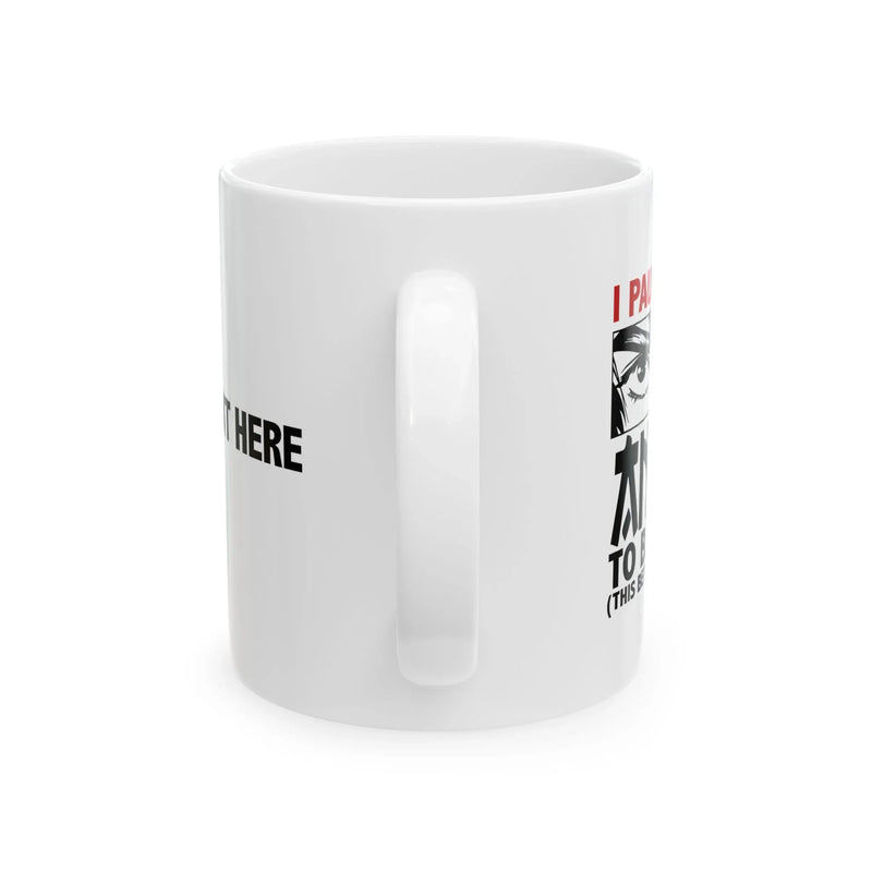 Personalized I Paused My Anime To Be Here Ceramic Mug 11 oz White - Panvola