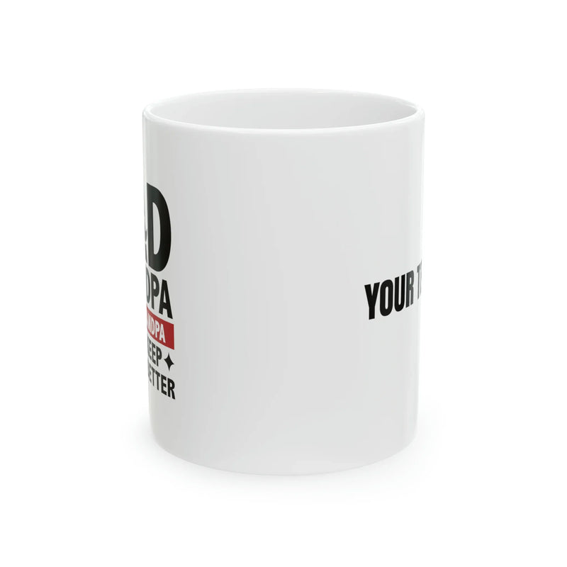 Personalized Dad Grandpa Great Grandpa I Just Keep Getting Better Ceramic Mug 11oz White - Panvola