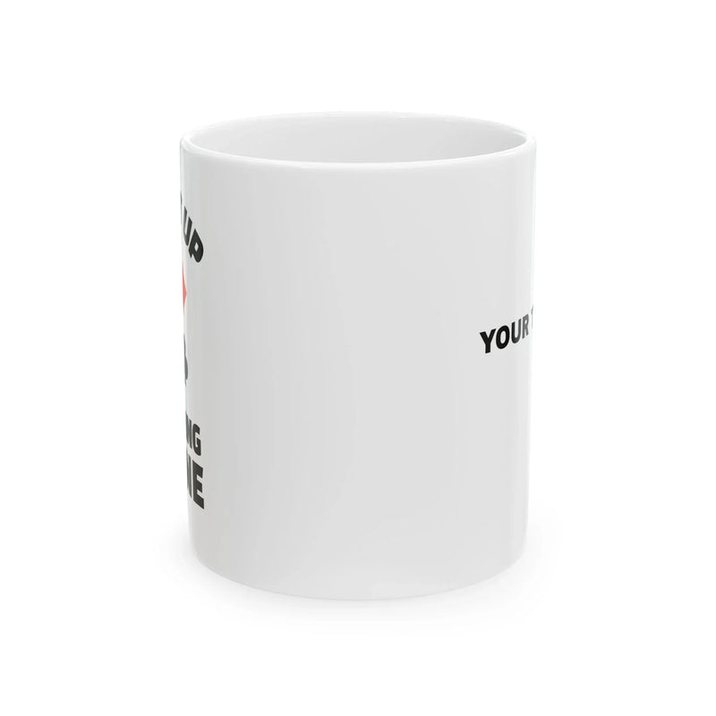 Personalized Pick It Up I'm Going Alone Customized Ceramic Mug 11 oz White - Panvola