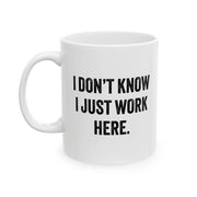 Personalized I Don't Know I Just Work Here Ceramic Mug 11 oz White - Panvola