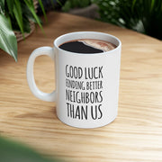 Personalized Good Luck Finding Better Neighbors Than Us Customized Ceramic Mug 11 oz White - Panvola