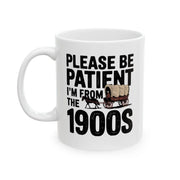 Personalized Please Be Patient I'm From the 1900s Customized Ceramic Mug 11 oz White - Panvola