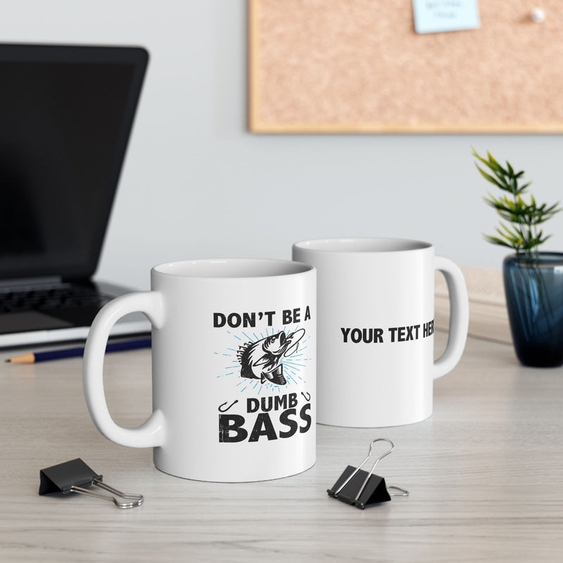 Personalized Don’t Be A Dumb Bass Ceramic Mug 11 oz White