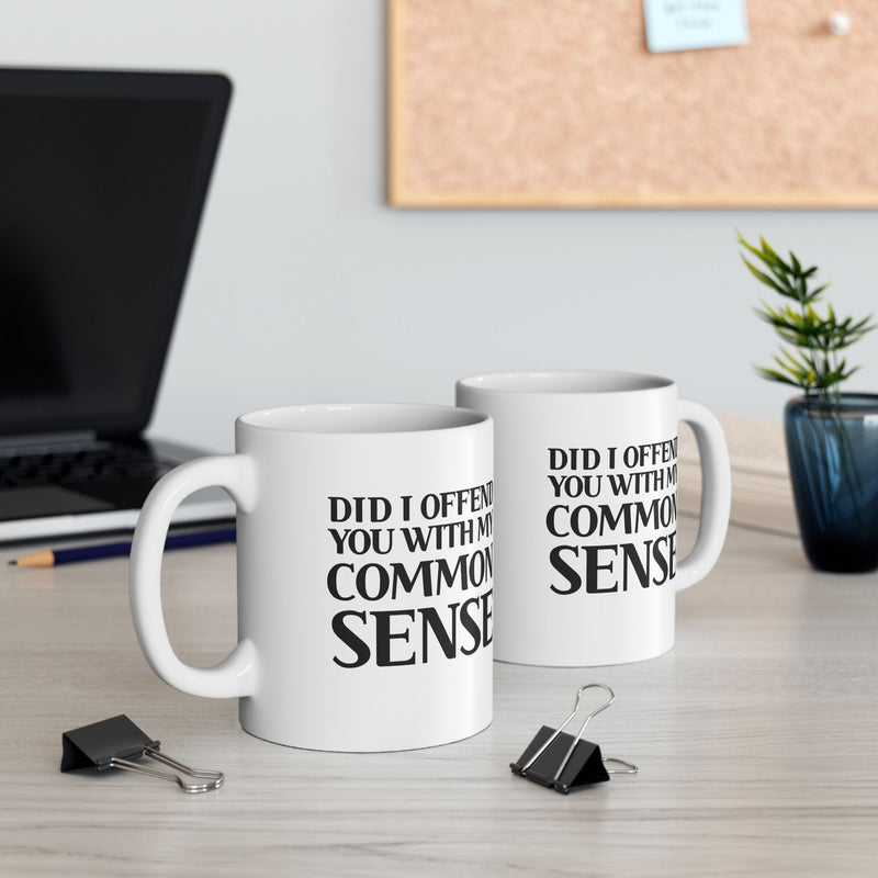 Personalized Did I Offend You With My Common Sense Customized Ceramic Mug 11 oz White