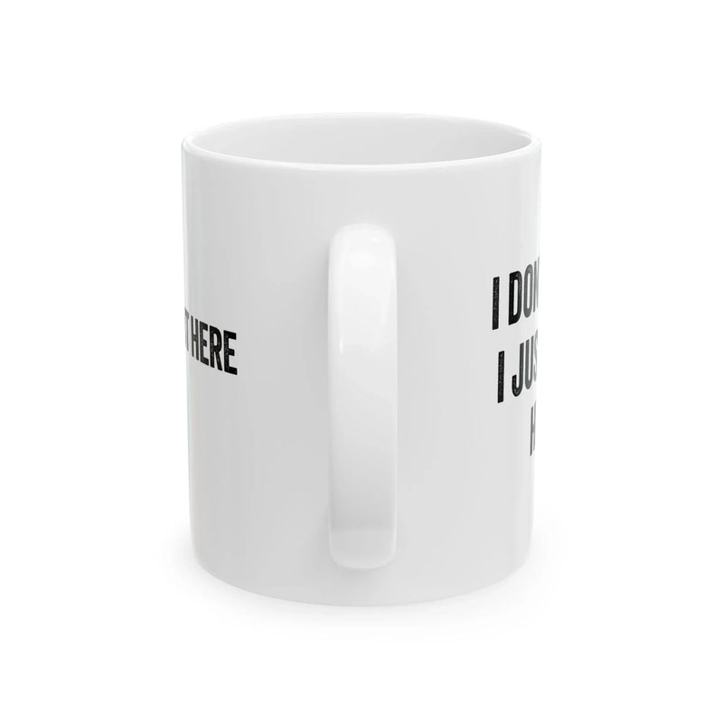 Personalized I Don't Know I Just Work Here Ceramic Mug 11 oz White - Panvola