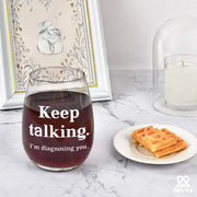 Keep Talking I'm Diagnosing You Psychologist Stemless Wine Glass 17oz - Panvola