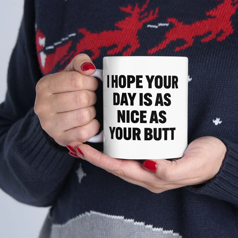 Personalized I Hope Your Day Is As Nice As Your Butt Customized Ceramic Mug 11 oz White - Panvola