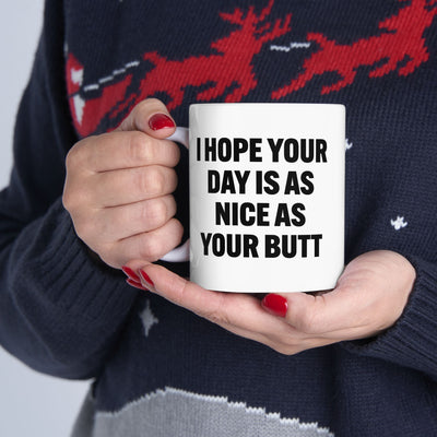 Personalized I Hope Your Day Is As Nice As Your Butt Customized Ceramic Mug 11 oz White