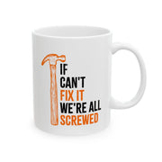 Personalized If Mike Can't Fix It We're All Screwed Customized Ceramic Mug 11 oz White - Panvola