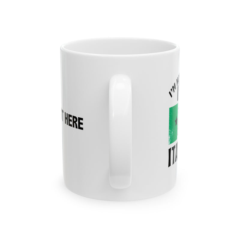 Personalized I'm Not Yelling I'm Italian Ceramic Mug 11 oz White.