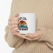 Personalized Sorry For What I Said While Docking The Boat Ceramic Mug 11 oz White - Panvola