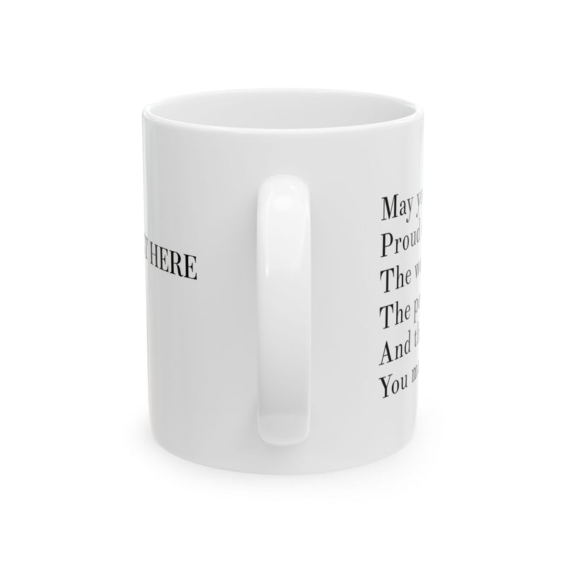 Personalized May You Be Proud Of The Work You Do The Person You Are The Difference You Make Customized Inspirational Coffee Ceramic Mug 11oz