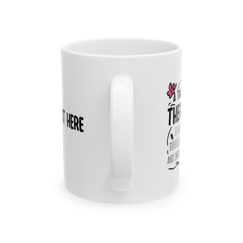 Personalized A Truly Great Therapist Is Hard To Find Customized Ceramic Mug 11 oz White.