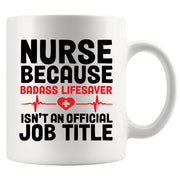 Nurse Because Badass Lifesaver Isn't An Official Title Ceramic Mug 11 oz White - Panvola