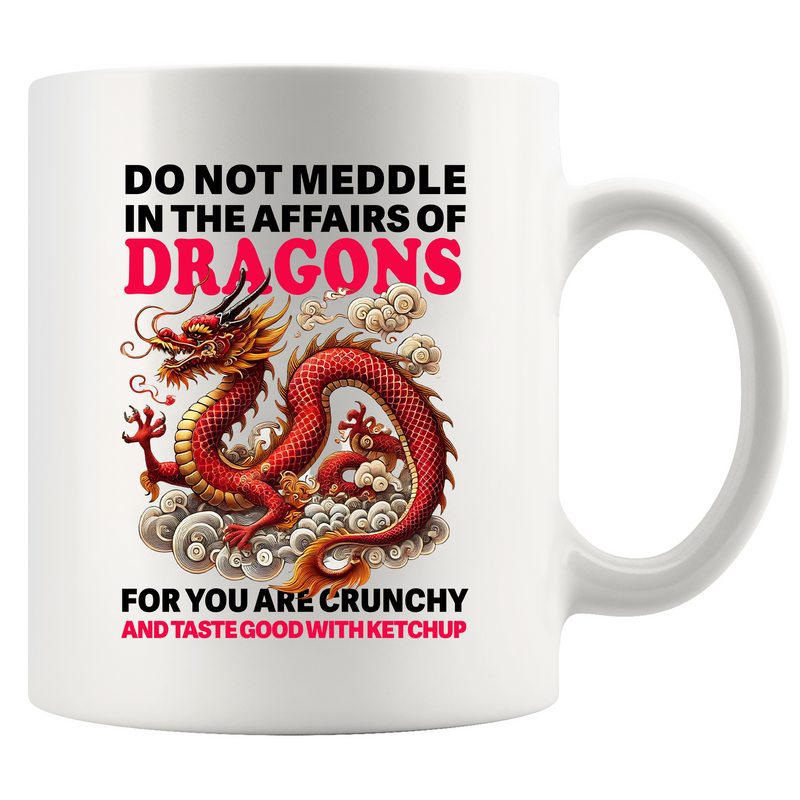 Do Not Meddle In The Affairs Of Dragons Ceramic Mug 11 oz White