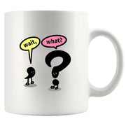Wait What? Ceramic Mug 11 oz White - Panvola