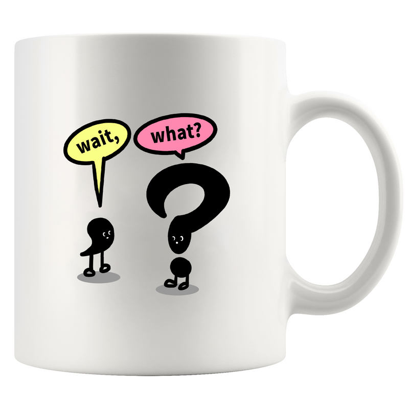 Wait What?  Ceramic Mug 11 oz White