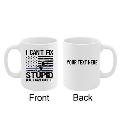 Personalized I Can't Fix Stupid But I Can Cuff It Ceramic Mug 11oz White