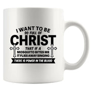 I Want To Be So Full Of Christ Ceramic Mug 11 oz White - Panvola