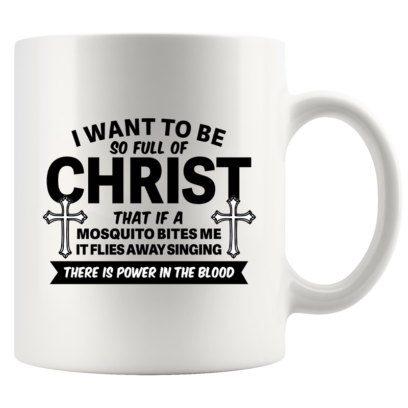 I Want To Be So Full Of Christ Ceramic Mug 11 oz White