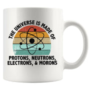 Universe is Made of Protons, Neutrons, Electrons, and Morons Science Gifts Ceramic Mug 11 oz White - Panvola