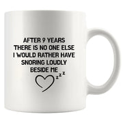 After 9 Years There Is No One Else I Would Rather Have Snoring Loudly Beside Me Ceramic Mug 11 oz White - Panvola
