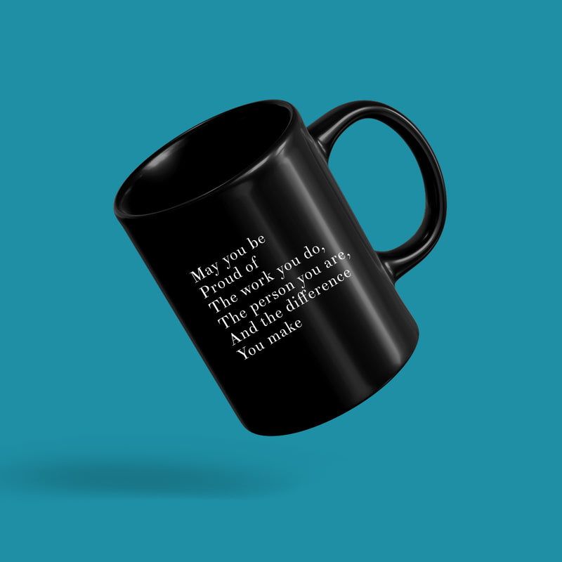May You Be Proud Of The Work You Do The Person You Are The Difference You Make Inspirational Gift Ceramic Mug 11oz Black