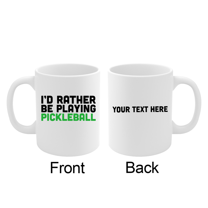 Personalized I’d Rather Be Playing Pickleball Ceramic Mug 11 oz White.