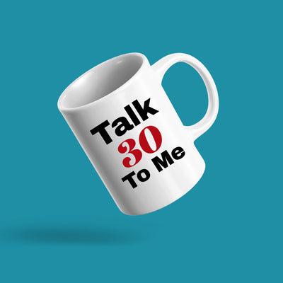 Talk Thirty To Me 30 Years Old Gift Coffee Mug 11 oz White