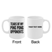Personalized Tears Of My Ping Pong Opponents Ceramic Mug 11 oz White - Panvola