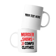 Personalized Murder Shows and Comfy Clothes Ceramic Mug 11 oz White - Panvola