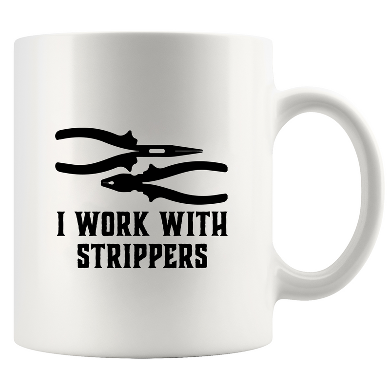 I Work With Strippers Ceramic Mug 11 oz White