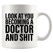 Look At You Becoming A Doctor And Shit Ceramic Mug 11 oz White.