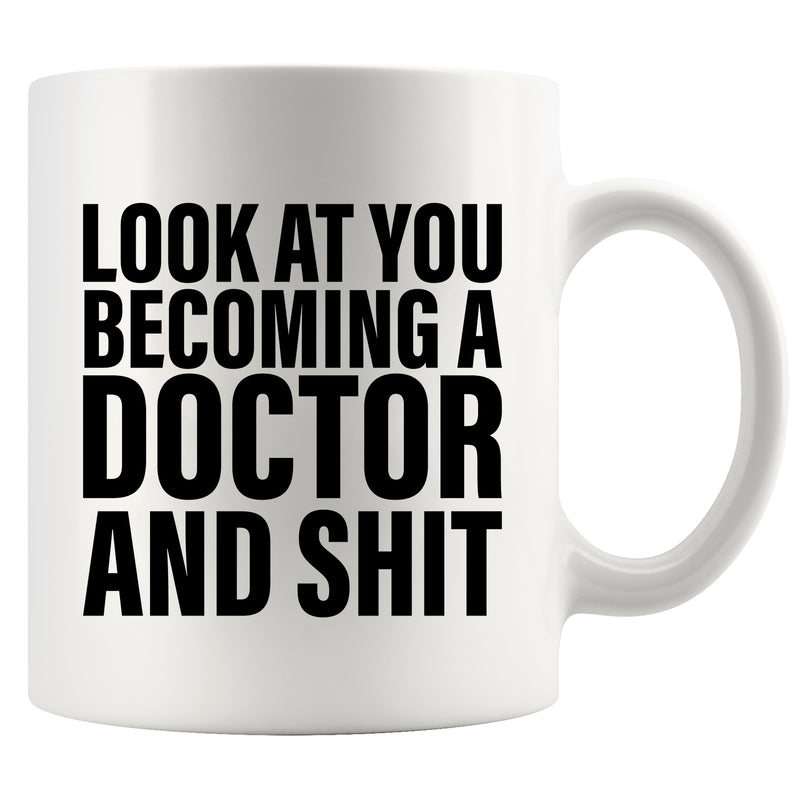 Look At You Becoming A Doctor And Shit Ceramic Mug 11 oz White.