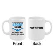 Personalized If You Think Your Sport Is Hard Try Doing It While Holding Your Breath Ceramic Mug 11 oz White - Panvola